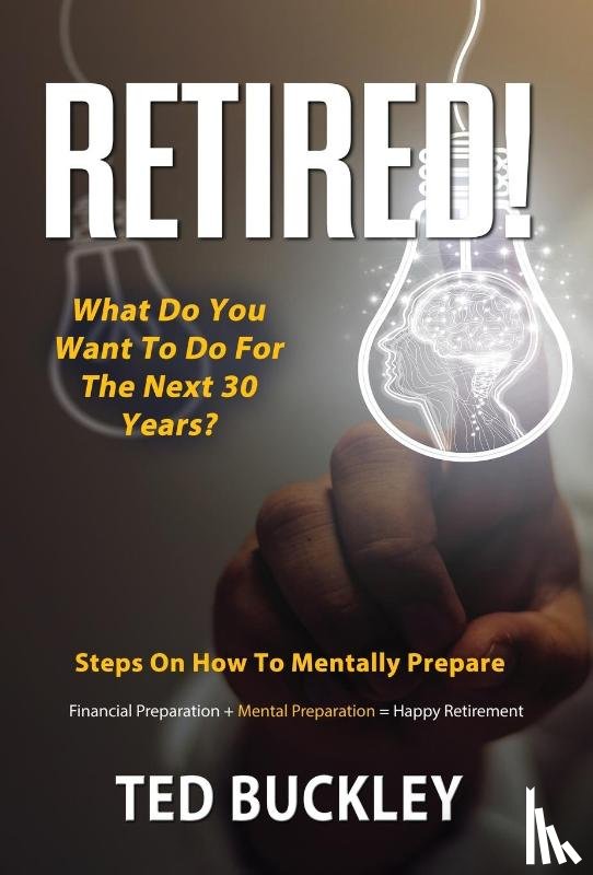 Buckley, Ted - Retired! What do you want to do for the next 30 years?