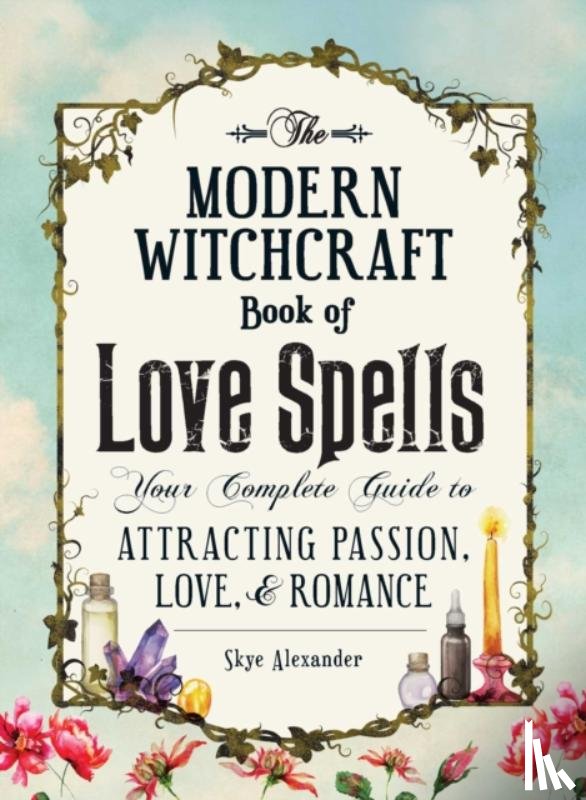 Alexander, Skye - The Modern Witchcraft Book of Love Spells