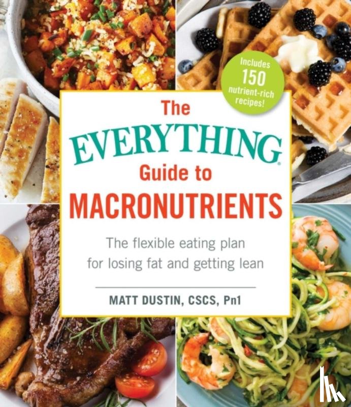 Dustin, Matt - The Everything Guide to Macronutrients