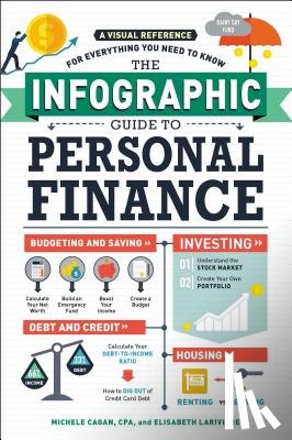Cagan, Michele - The Infographic Guide to Personal Finance: A Visual Reference for Everything You Need to Know