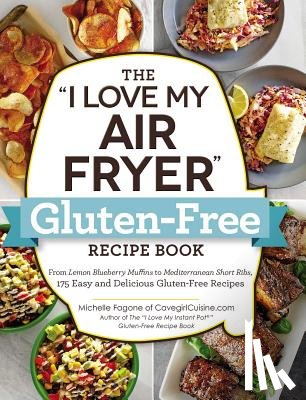 Fagone, Michelle - The "I Love My Air Fryer" Gluten-Free Recipe Book