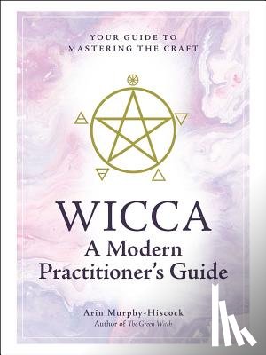Murphy-Hiscock, Arin - Wicca: A Modern Practitioner's Guide
