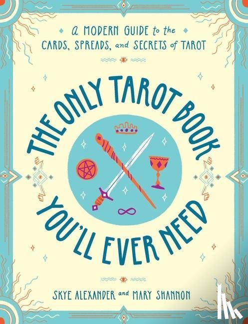 Alexander, Skye, Shannon, Mary - The Only Tarot Book You'll Ever Need