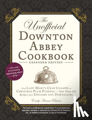 Baines, Emily Ansara - The Unofficial Downton Abbey Cookbook, Expanded Edition
