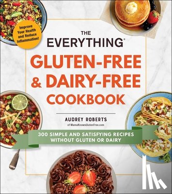 Roberts, Audrey - The Everything Gluten-Free & Dairy-Free Cookbook