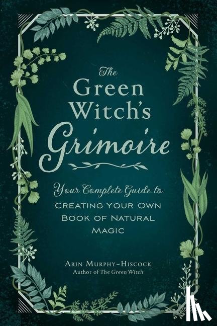 Murphy-Hiscock, Arin - The Green Witch's Grimoire
