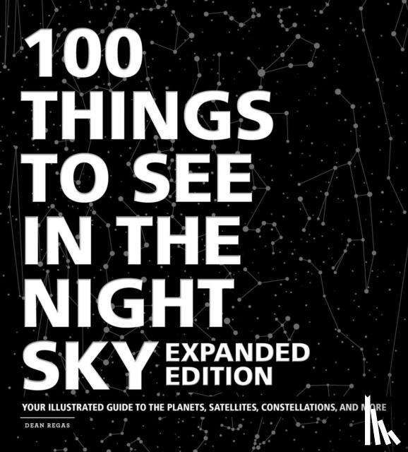 Regas, Dean - 100 Things to See in the Night Sky, Expanded Edition