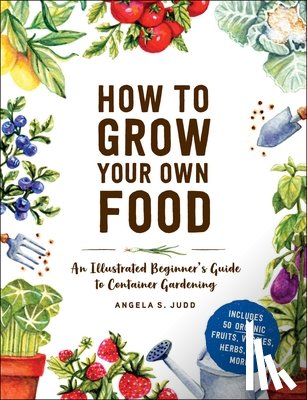 Judd, Angela S. - How to Grow Your Own Food