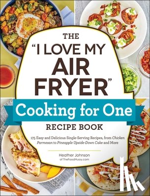 Johnson, Heather - The "I Love My Air Fryer" Cooking for One Recipe Book