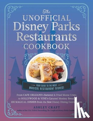 Craft, Ashley - The Unofficial Disney Parks Restaurants Cookbook