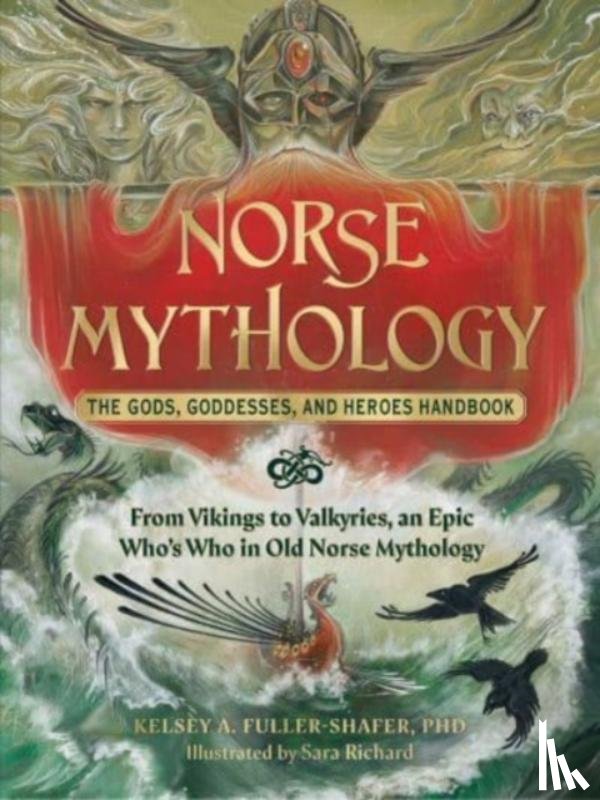 Fuller-Shafer, Kelsey A. - Norse Mythology: The Gods, Goddesses, and Heroes Handbook