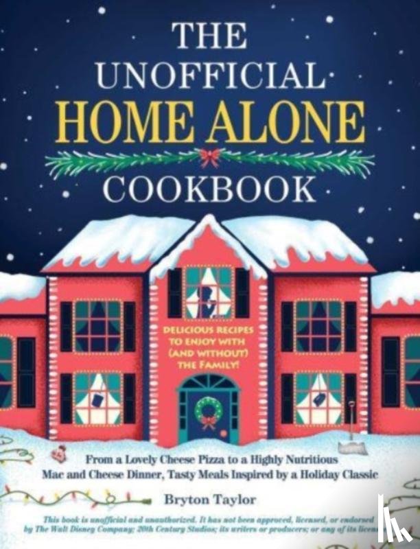 Taylor, Bryton - The Unofficial Home Alone Cookbook