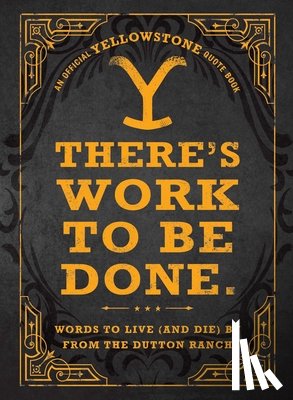 Adams Media - There's Work to Be Done. (An Official Yellowstone Quote Book)