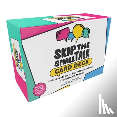 Kirsner, Ashley - Skip the Small Talk Card Deck: 100+ Questions to Start Conversations That Actually Matter!