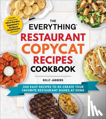 Jaggers, Kelly - The Everything Restaurant Copycat Recipes Cookbook