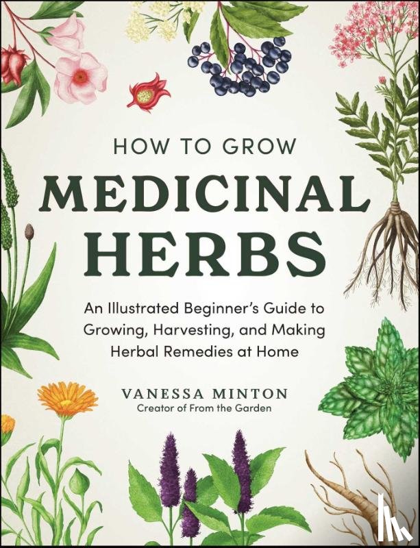 Minton, Vanessa - How to Grow Medicinal Herbs