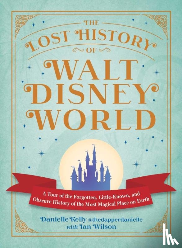 Kelly, Danielle - The Lost History of Walt Disney World