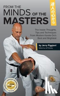 Slutsky, Jeff - From the Minds of the Masters: The Inside Thoughts, Tips & Techniques From Modern Karate-Do's Best and Brightest