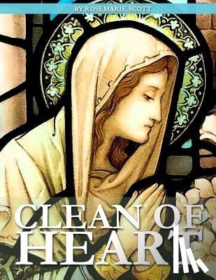 Scott, Rosemarie - Clean of Heart: Overcoming Habitual Sins Against Purity