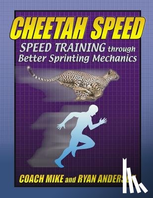 Anderson, Ryan - Cheetah Speed: Speed Training thought better Sprinting Mechanics