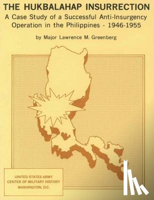 United States Army Center of Military Hi - The Hukbalahap Insurrection: A Case Study of a Successful Anti-Insurgency Operation in the Philippines- 1946-1955