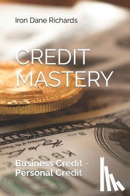 Richards, Iron Dane - Credit Mastery: Business Credit - Personal Credit