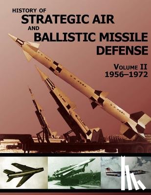 United States Army - History of Strategic Air and Ballistic Missile Defense: Volume II 1956-1972