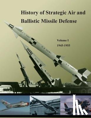United States Army - History of Strategic Air and Ballistic Missile Defense: Volume I 1945-1955