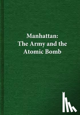 Center of Military History United States - Manhattan: The Army and the Atomic Bomb