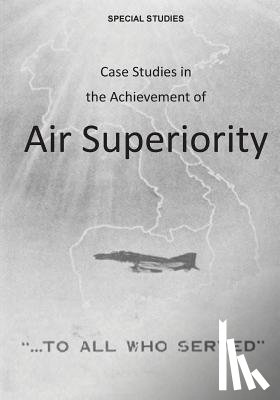 U. S. Air Force - Case Studies in the Achievement of Air Superiority