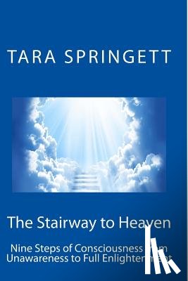 Springett, Tara - The Stairway to Heaven: Nine Steps of Consciousness from Unawareness to Full Enlightenment