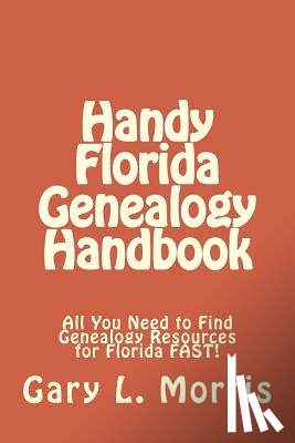 Morris, Gary L. - Handy Florida Genealogy Handbook: All You Need to Find Genealogy Resources for Florida FAST!