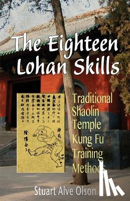 Gross, Patrick D. - The Eighteen Lohan Skills: Traditional Shaolin Temple Kung Fu Training Methods