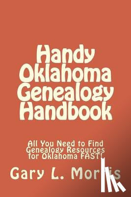 Morris, Gary L. - Handy Oklahoma Genealogy Handbook: All You Need to Find Genealogy Resources for Oklahoma FAST!