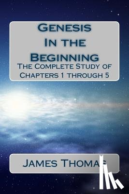 Thomas, James E. - Genesis: In the Beginning: The Complete Study of Chapters 1 through 5