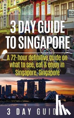 3. Day City Guides - 3 Day Guide to Singapore: A 72-hour Definitive Guide on What to See, Eat and Enjoy in Singapore, Singapore