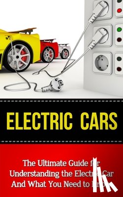 Durant, Brad - Electric Cars: The Ultimate Guide for Understanding the Electric Car And What You Need to Know