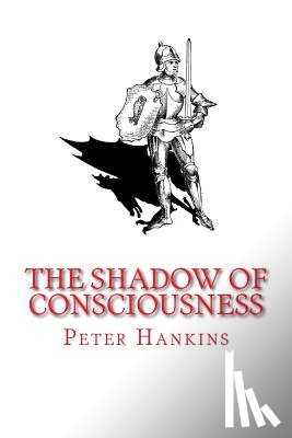 Hankins, Peter - The Shadow of Consciousness: A Little Less Wrong