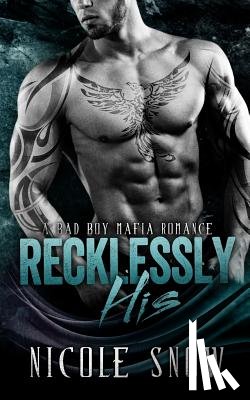 Snow, Nicole - Recklessly His: A Bad Boy Mafia Romance