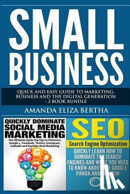 Bertha, Amanda Eliza - Small Business: Quick and Easy Guide to Marketing, Business and the Digital Generation - 2 Book Bundle