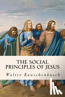Rauschenbusch, Walter - The Social Principles of Jesus