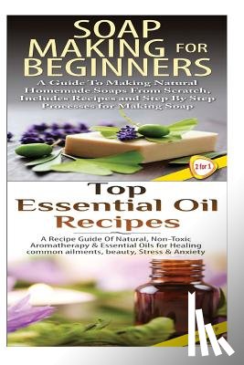 P, Lindsey - Soap Making for Beginners & Top Essential Oils Recipes