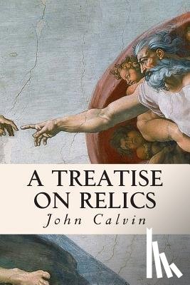 Calvin, John - A Treatise on Relics