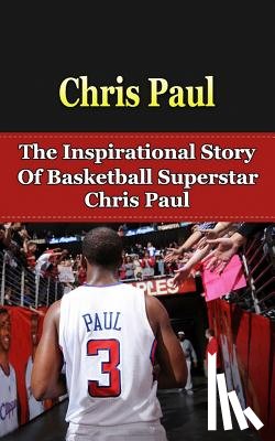 Redban, Bill - Chris Paul: The Inspirational Story of Basketball Superstar Chris Paul