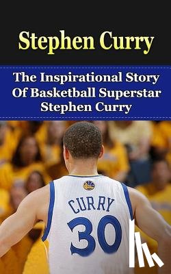 Redban, Bill - Stephen Curry: The Inspirational Story of Basketball Superstar Stephen Curry