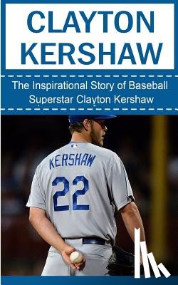 Redban, Bill - Clayton Kershaw: The Inspirational Story of Baseball Superstar Clayton Kershaw