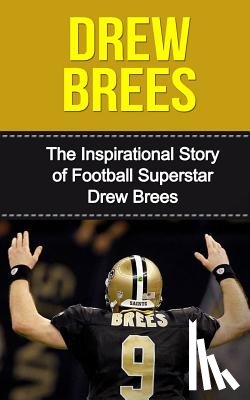 Redban, Bill - Drew Brees: The Inspirational Story of Football Superstar Drew Brees