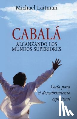 Laitman, Michael - Cabala; Alcanzando Los Mundos Superiores
