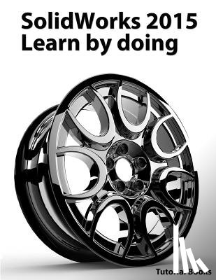 Books, Tutorial - SolidWorks 2015 Learn by doing (Part, Assembly, Drawings, Sheet metal, Surface Design, Mold Tools, Weldments, DimXpert, and Rendering)