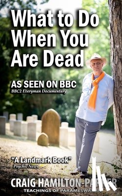 Hamilton-Parker, Craig - What to Do When You Are Dead: Life After Death, Heaven and the Afterlife: A famous Spiritualist psychic medium explores the life beyond death and desc